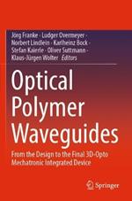 Optical Polymer Waveguides: From the Design to the Final 3D-Opto Mechatronic Integrated Device