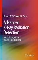 Advanced X-Ray Radiation Detection:: Medical Imaging and Industrial Applications - cover