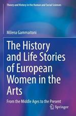 The History and Life Stories of European Women in the Arts: From the Middle Ages to the Present