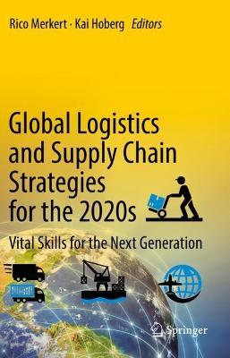 Global Logistics and Supply Chain Strategies for the 2020s: Vital Skills for the Next Generation - cover