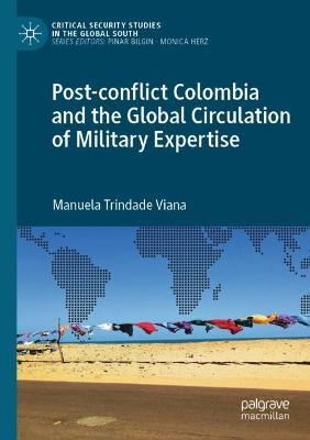 Post-conflict Colombia and the Global Circulation of Military Expertise - Manuela Trindade Viana - cover