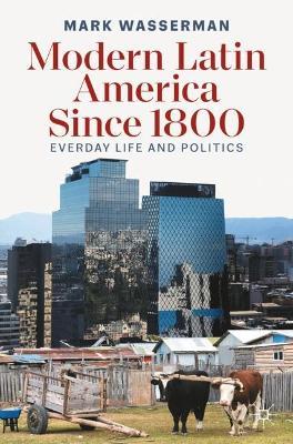 Modern Latin America Since 1800: Everyday Life and Politics - Mark Wasserman - cover