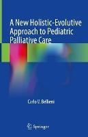 A New Holistic-Evolutive Approach to Pediatric Palliative Care - Carlo V. Bellieni - cover