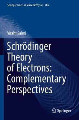 Schroedinger Theory of Electrons: Complementary Perspectives - Viraht Sahni - cover