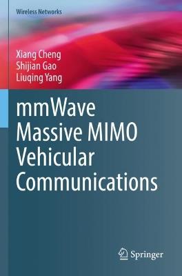 mmWave Massive MIMO Vehicular Communications - Xiang Cheng,Shijian Gao,Liuqing Yang - cover