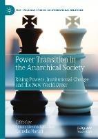 Power Transition in the Anarchical Society: Rising Powers, Institutional Change and the New World Order - cover