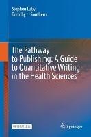 The Pathway to Publishing: A Guide to Quantitative Writing in the Health Sciences - Stephen Luby,Dorothy L. Southern - cover