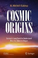 Cosmic Origins: Science’s Long Quest to Understand How Our Universe Began - M. Mitchell Waldrop - cover