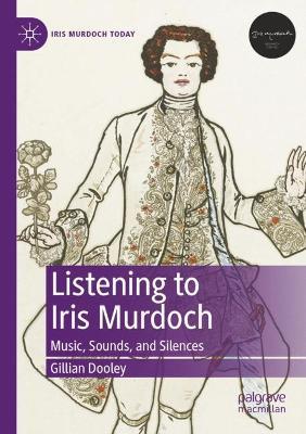 Listening to Iris Murdoch: Music, Sounds, and Silences - Gillian Dooley - cover