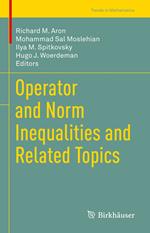 Operator and Norm Inequalities and Related Topics