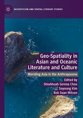 Geo-Spatiality in Asian and Oceanic Literature and Culture: Worlding Asia in the Anthropocene - cover