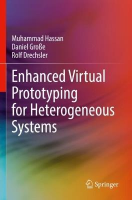 Enhanced Virtual Prototyping for Heterogeneous Systems - Muhammad Hassan,Daniel Große,Rolf Drechsler - cover