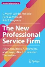 The New Professional Service Firm: How Consultants, Accountants, and Lawyers Need to Reinvent Themselves