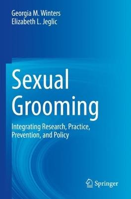 Sexual Grooming: Integrating Research, Practice, Prevention, and Policy - Georgia M. Winters,Elizabeth L. Jeglic - cover