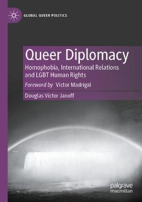 Queer Diplomacy: Homophobia, International Relations and LGBT Human Rights - Douglas Victor Janoff - cover