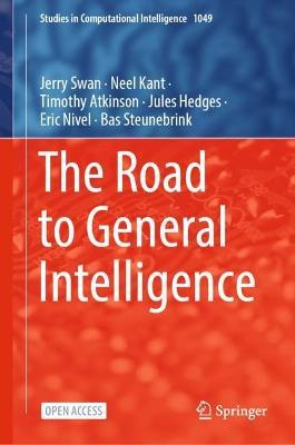 The Road to General Intelligence - Jerry Swan,Eric Nivel,Neel Kant - cover