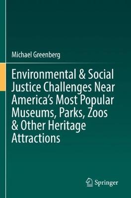 Environmental & Social Justice Challenges Near America’s Most Popular Museums, Parks, Zoos & Other Heritage Attractions - Michael Greenberg - cover