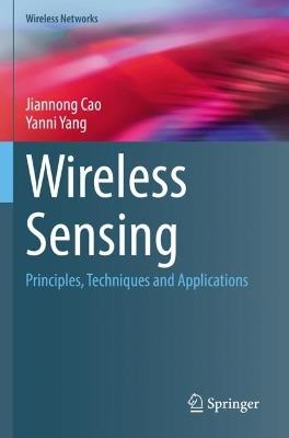 Wireless Sensing: Principles, Techniques and Applications - Jiannong Cao,Yanni Yang - cover