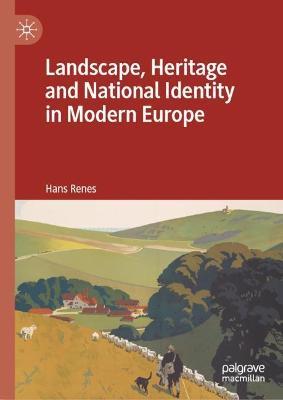 Landscape, Heritage and National Identity in Modern Europe - Hans Renes - cover