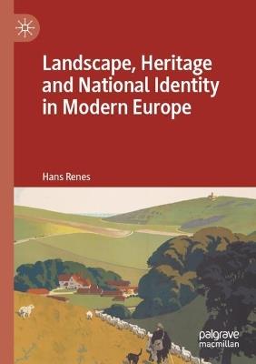 Landscape, Heritage and National Identity in Modern Europe - Hans Renes - cover