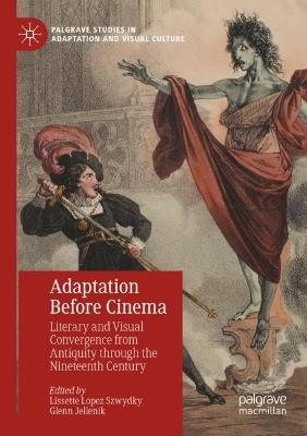 Adaptation Before Cinema: Literary and Visual Convergence from Antiquity through the Nineteenth Century - cover