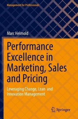 Performance Excellence in Marketing, Sales and Pricing: Leveraging Change, Lean  and Innovation Management - Marc Helmold - cover