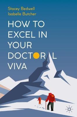 How to Excel in Your Doctoral Viva - Stacey Bedwell,Isabelle Butcher - cover