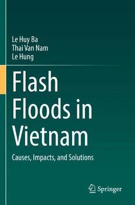 Flash Floods in Vietnam: Causes, Impacts, and Solutions - Le Huy Ba,Thai Van Nam,Le Hung - cover