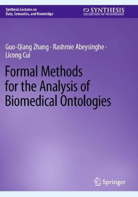 Formal Methods for the Analysis of Biomedical Ontologies - Guo-Qiang Zhang,Rashmie Abeysinghe,Licong Cui - cover