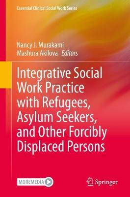 Integrative Social Work Practice with Refugees, Asylum Seekers, and Other Forcibly Displaced Persons - cover