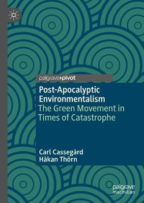 Post-Apocalyptic Environmentalism: The Green Movement in Times of Catastrophe - Carl Cassegård,Håkan Thörn - cover