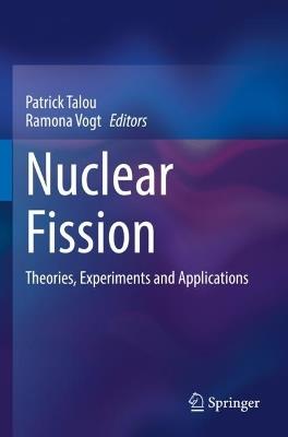 Nuclear Fission: Theories, Experiments and Applications - cover