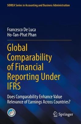 Global Comparability of Financial Reporting Under IFRS: Does Comparability Enhance Value Relevance of Earnings Across Countries? - Francesco De Luca,Ho-Tan-Phat Phan - cover