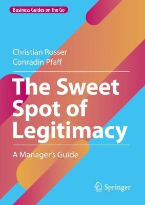 The Sweet Spot of Legitimacy: A Manager's Guide - Christian Rosser,Conradin Pfaff - cover