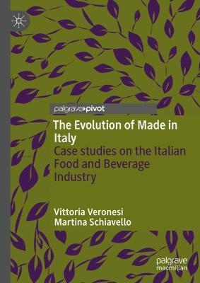 The Evolution of Made in Italy: Case studies on the Italian Food and  Beverage Industry - Vittoria Veronesi - Martina Schiavello - Libro in  lingua inglese - Springer International Publishing AG - | IBS