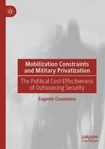 Mobilization Constraints and Military Privatization: The Political Cost-Effectiveness of Outsourcing Security