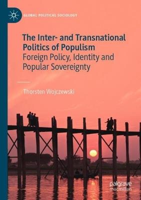 The Inter- and Transnational Politics of Populism: Foreign Policy, Identity and Popular Sovereignty - Thorsten Wojczewski - cover