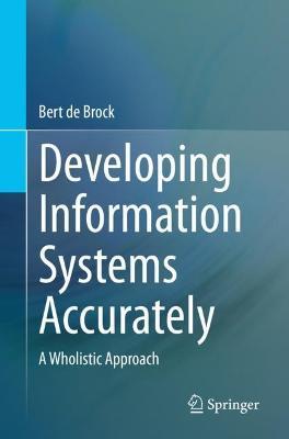 Developing Information Systems Accurately: A Wholistic Approach - Bert de Brock - cover