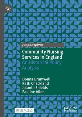 Community Nursing Services in England: An Historical Policy Analysis - Donna Bramwell,Kath Checkland,Jolanta Shields - cover