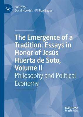 The Emergence of a Tradition: Essays in Honor of Jesús Huerta de Soto, Volume II: Philosophy and Political Economy - cover