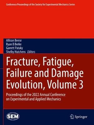 Fracture, Fatigue, Failure and Damage Evolution, Volume 3: Proceedings of the 2022 Annual Conference on Experimental and Applied Mechanics - cover