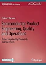 Semiconductor Product Engineering, Quality and Operations: Deliver High Quality Products & Increase Profits