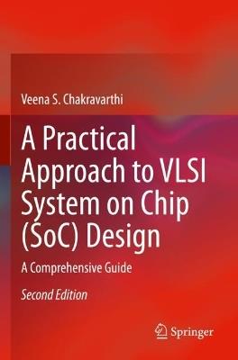 A Practical Approach to VLSI System on Chip (SoC) Design: A Comprehensive Guide - Veena S. Chakravarthi - cover