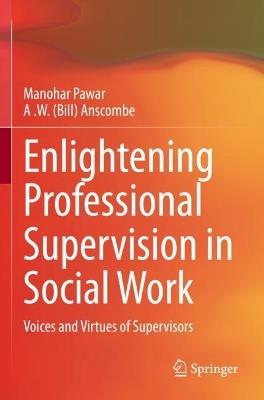 Enlightening Professional Supervision in Social Work: Voices and Virtues of Supervisors - Manohar Pawar,A .W. (Bill) Anscombe - cover