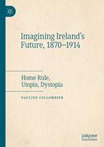 Imagining Ireland's Future, 1870-1914