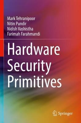 Hardware Security Primitives - Mark Tehranipoor,Nitin Pundir,Nidish Vashistha - cover