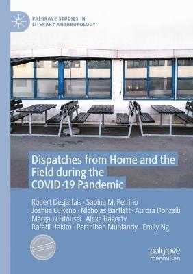 Dispatches from Home and the Field during the COVID-19 Pandemic - Robert Desjarlais,Sabina M. Perrino,Joshua O. Reno - cover