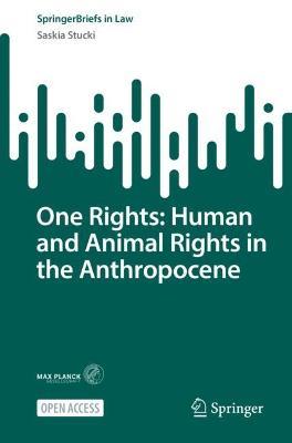 One Rights: Human and Animal Rights in the Anthropocene - Saskia Stucki - cover
