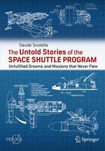 The Untold Stories of the Space Shuttle Program: Unfulfilled Dreams and Missions that Never Flew
