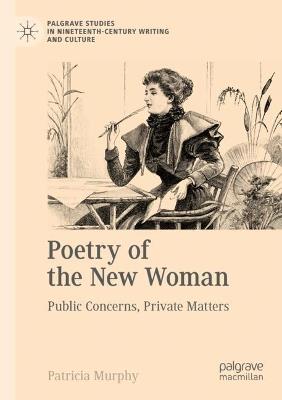 Poetry of the New Woman: Public Concerns, Private Matters - Patricia Murphy - cover
